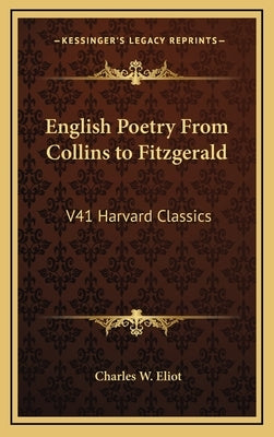 English Poetry from Collins to Fitzgerald: V41 Harvard Classics by Eliot, Charles W.