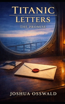 Titanic Letters: The Promise by Osswald, Joshua