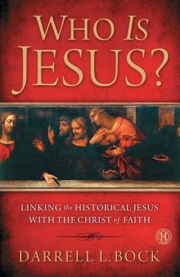 Who Is Jesus?: Linking the Historical Jesus with the Christ of Faith (Original) by Bock, Darrell L.