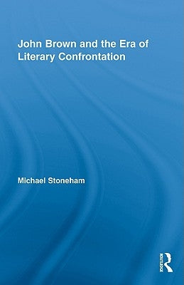 John Brown and the Era of Literary Confrontation by Stoneham, Michael
