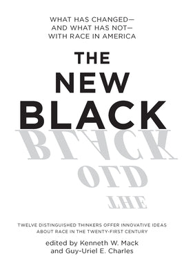 The New Black: What Has Changed--And What Has Not--With Race in America by Mack, Kenneth W.