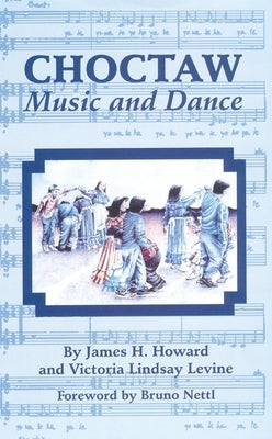 Choctaw Music and Dance by Howard, James H.