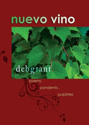 nuevo vino: poems, pandemic, pulpitries by Grant, Deb