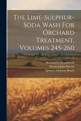The Lime-sulphur-soda Wash For Orchard Treatment, Volumes 245-260 by Parrott, Percival John