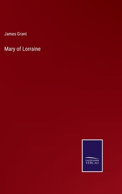 Mary of Lorraine by Grant, James