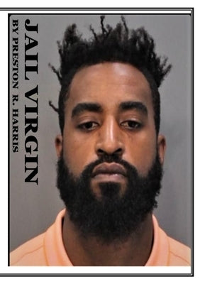 Jail Virgin: Transform Your Pain Into Power by Harris, Preston