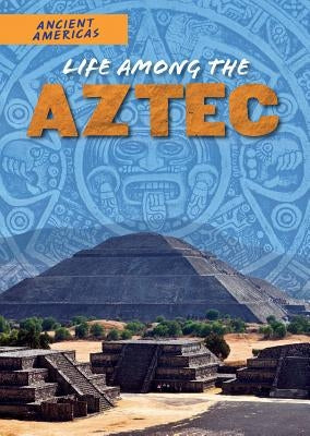 Life Among the Aztec by Stuckey, Rachel