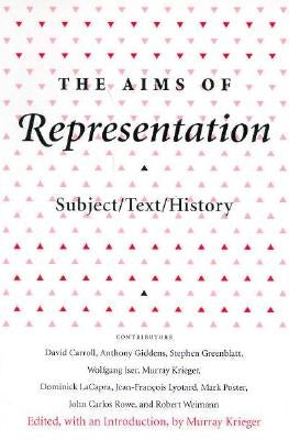 The Aims of Representation: Subject/Text/History by Krieger, Murray