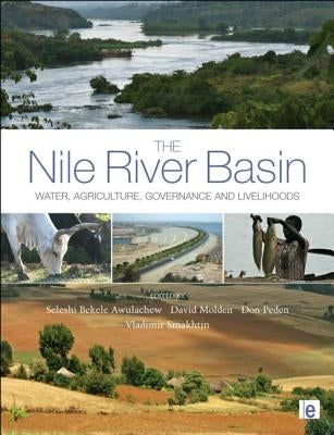 The Nile River Basin: Water, Agriculture, Governance and Livelihoods by Awulachew, Seleshi Bekele