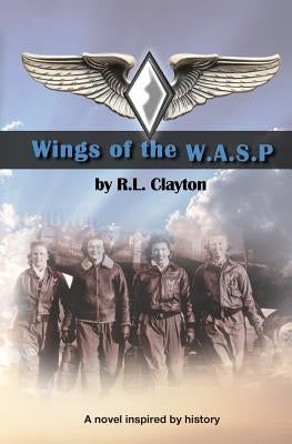 Wings of the WASP by Clayton, R. L.