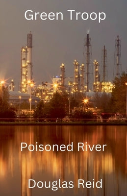 Green Troop, Poisoned River by Reid, Douglas