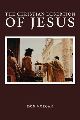 The Christian Desertion of Jesus by Morgan, Don