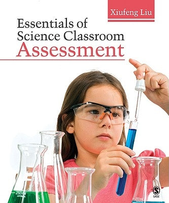 Essentials of Science Classroom Assessment by Liu, Xiufeng