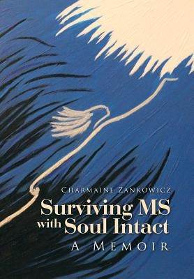Surviving MS with Soul Intact: A Memoir by Zankowicz, Charmaine