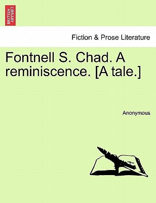 Fontnell S. Chad. a Reminiscence. [A Tale.] by Anonymous