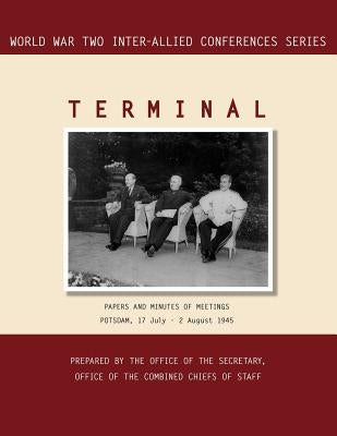 Terminal: Potsdam, 17 July - 2 August 1945 (World War II Inter-Allied Conferences Series) by Inter-Allied Conference