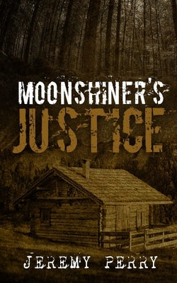 Moonshiner's Justice by Perry, Jeremy