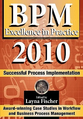 BPM Excellence in Practice 2010: Successful Process Implementation by Fischer, Layna