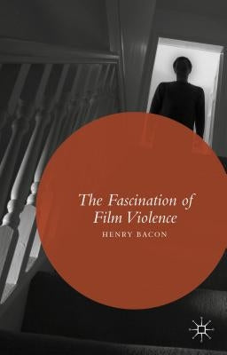 The Fascination of Film Violence by Bacon, Henry