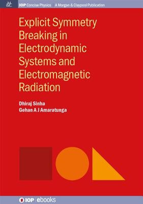 Explicit Symmetry Breaking in Electrodynamic Systems and Electromagnetic Radiation by Sinha, Dhiraj