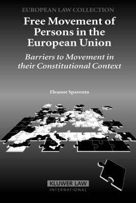 Free Movement of Persons in the Eu: Barriers to Movement in Their Constitutional Context by Spaventa, E.