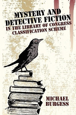 Mystery and Detective Fiction in the Library of Congress Classification Scheme by Burgess, Michael