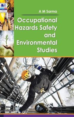 Occupational Hazards Safety and Environmental Studies by Sarma, A. M.
