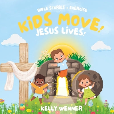 Kids Move! Jesus Lives - The Story of Easter: Bible Stories With Exercise by Wenner, Kelly