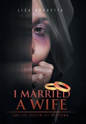 I Married A Wife: And The System Let Her Down by Bonavita, Lisa