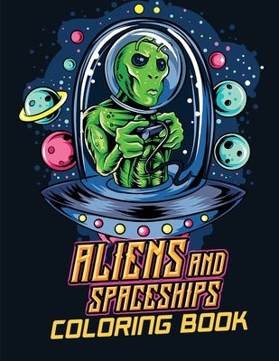 Aliens and spaceships coloring book: Coloring Book Aliens and spaceships Illustrations by Dragon, S.