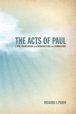 The Acts of Paul: A New Translation with Introduction and Commentary by Pervo, Richard I.
