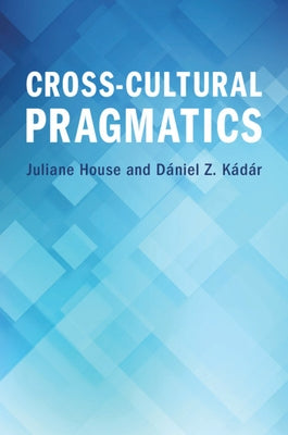 Cross-Cultural Pragmatics by House, Juliane