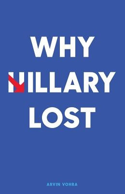 Why Hillary Lost by Vohra, Arvin