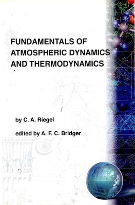 Fundamentals of Atmospheric Dynamics and Thermodynamics by Riegel, Christopher