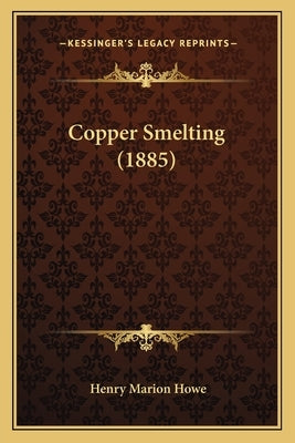 Copper Smelting (1885) by Howe, Henry Marion