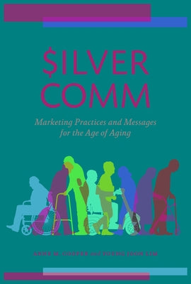 Silvercomm: Marketing Practices and Messages for the Age of Aging by Cooper, Anne M.