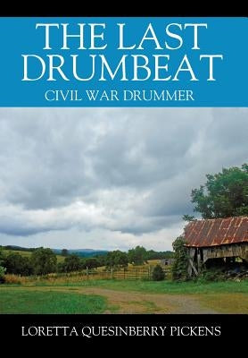 The Last Drumbeat: Civil War Drummer by Pickens, Loretta Quesinberry