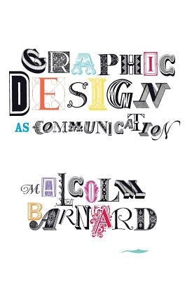 Graphic Design as Communication by Barnard, Malcolm
