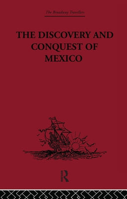 The Discovery and Conquest of Mexico 1517-1521 by Castillo, Bernal Diaz del