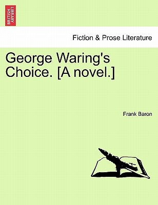 George Waring's Choice. [A Novel.] by Baron, Frank