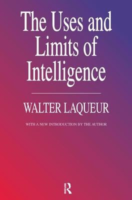The Uses and Limits of Intelligence by Laqueur, Walter