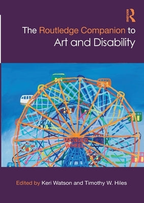 The Routledge Companion to Art and Disability by Watson, Keri