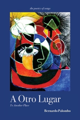 A Otro Lugar / To Another Place: The Poetry of Songs by Palombo, Bernardo