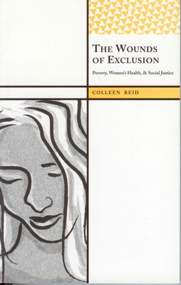 The Wounds of Exclusion: Poverty, Women's Health, and Social Justice by Reid, Colleen
