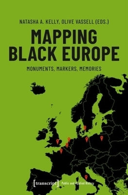 Mapping Black Europe: Monuments, Markers, Memories by Kelly, Natasha A.