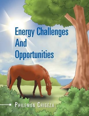 Energy Challenges And Opportunities by Chigeza, Philemon