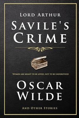 Lord Arthur Savile's Crime and Other Stories by Wilde, Oscar