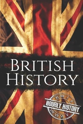 British History: The Ultimate Box Set on British History by History, Hourly