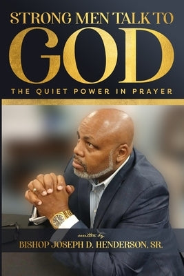 Strong Men Talk to God: The Quiet Power in Prayer by Burgado, Luis, Jr.