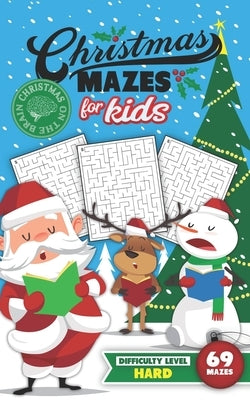 Christmas Mazes for Kids 69 Mazes Difficulty Level Hard: Fun Maze Puzzle Activity Game Books for Children - Holiday Stocking Stuffer Gift Idea - Santa by Christmas on the Brain